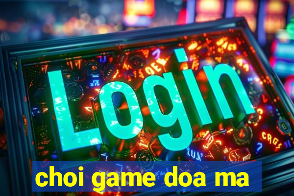 choi game doa ma