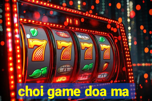 choi game doa ma