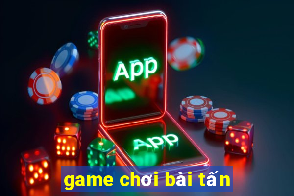 game chơi bài tấn