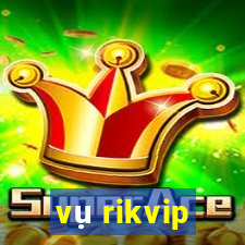 vụ rikvip