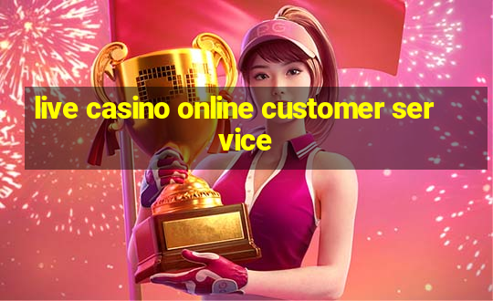 live casino online customer service