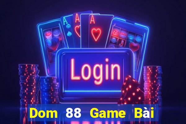 Dom 88 Game Bài Đổi Thưởng Caovietnet