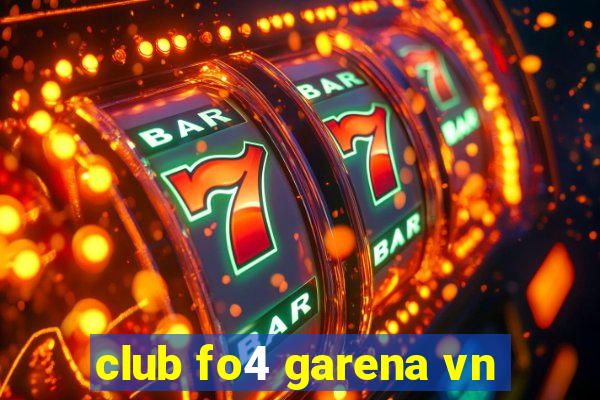 club fo4 garena vn