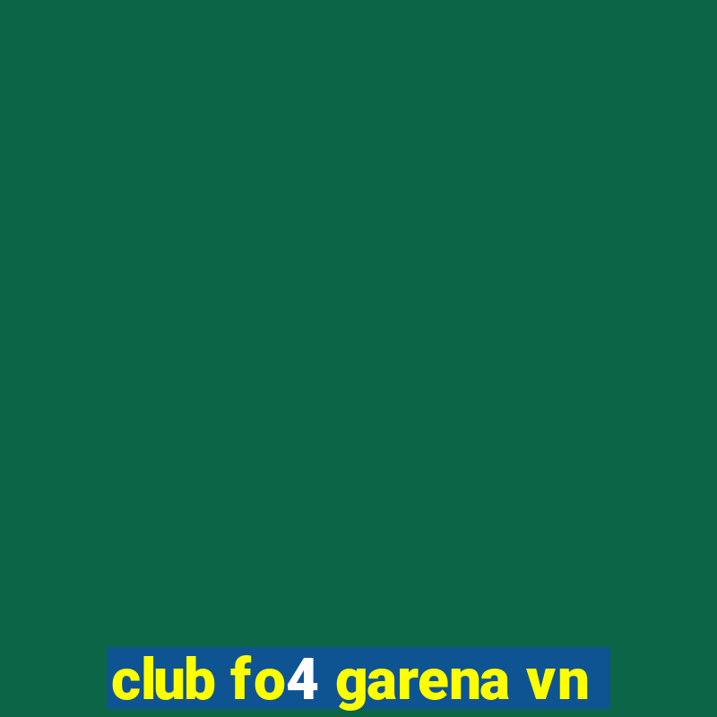 club fo4 garena vn