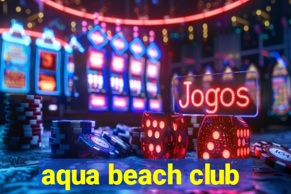 aqua beach club