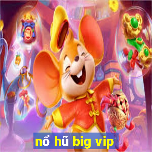 nổ hũ big vip