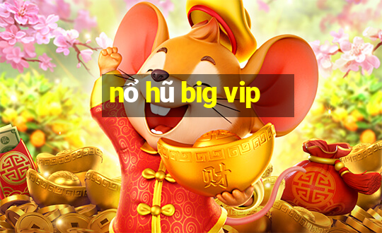 nổ hũ big vip