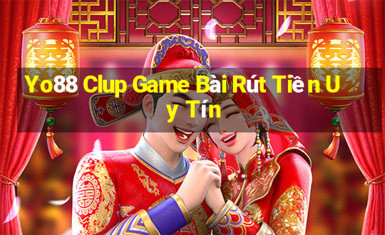 Yo88 Clup Game Bài Rút Tiền Uy Tín