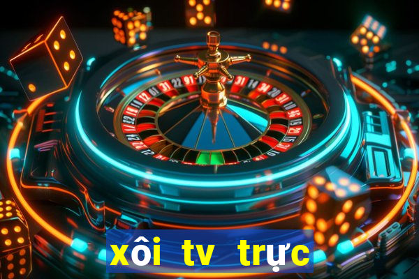 xôi tv trực tiếp bóng đá