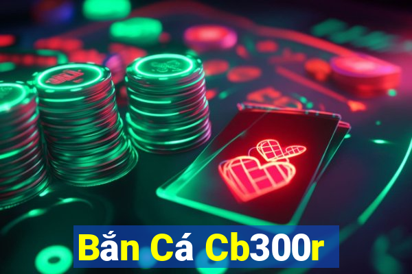 Bắn Cá Cb300r