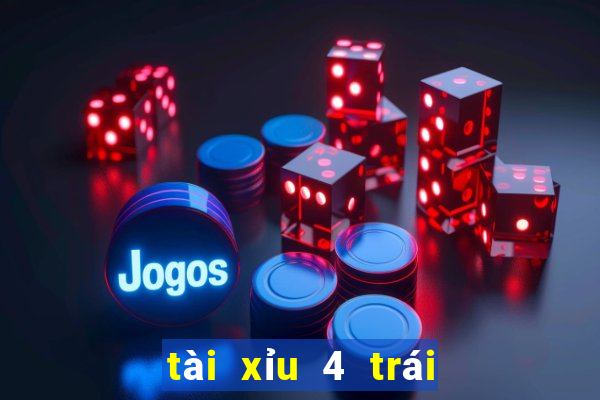 tài xỉu 4 trái là sao