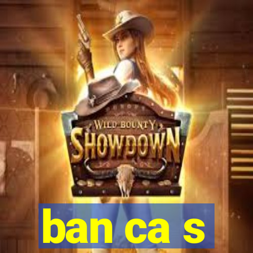 ban ca s