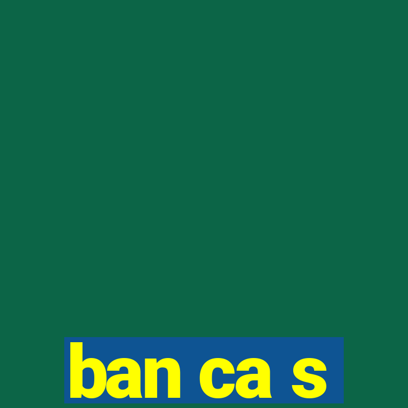 ban ca s