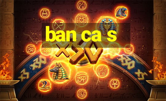 ban ca s