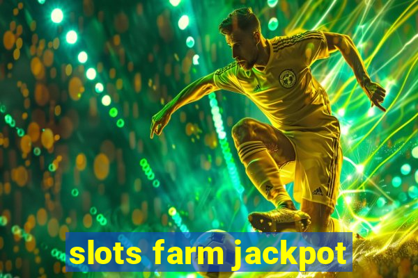 slots farm jackpot