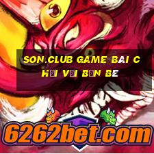 Son.Club Game Bài Chơi Với Bạn Bè