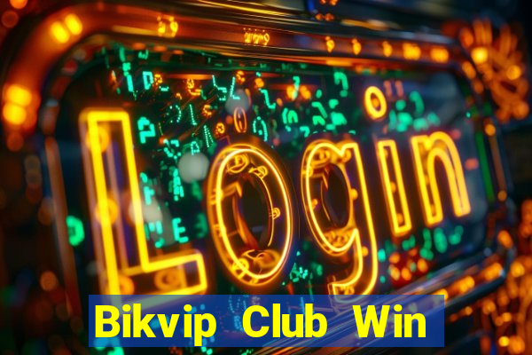 Bikvip Club Win Game Bài