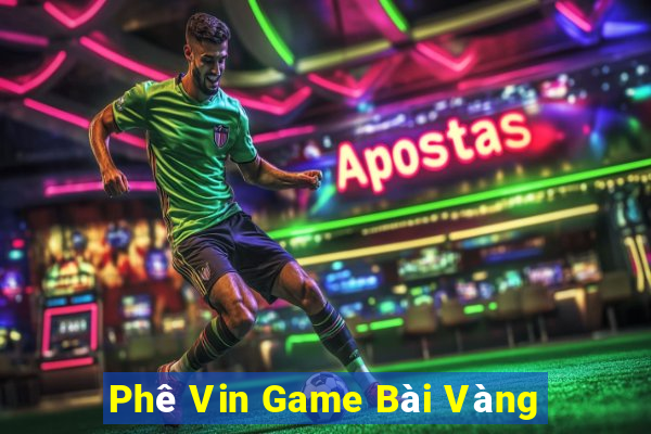 Phê Vin Game Bài Vàng