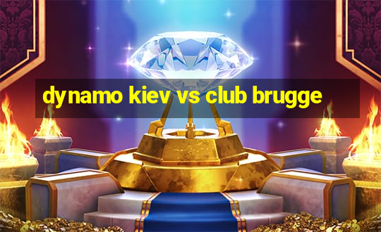 dynamo kiev vs club brugge