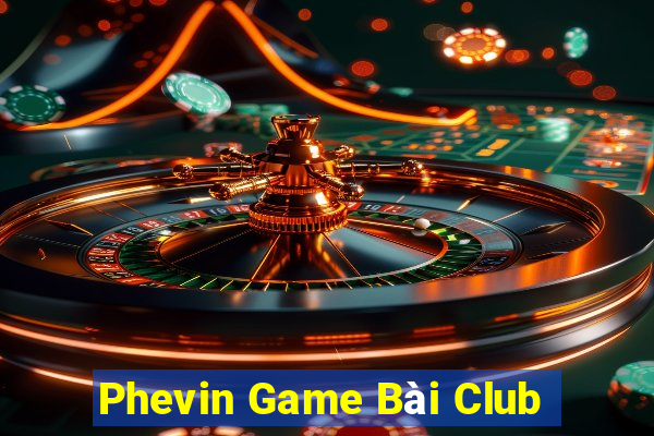 Phevin Game Bài Club