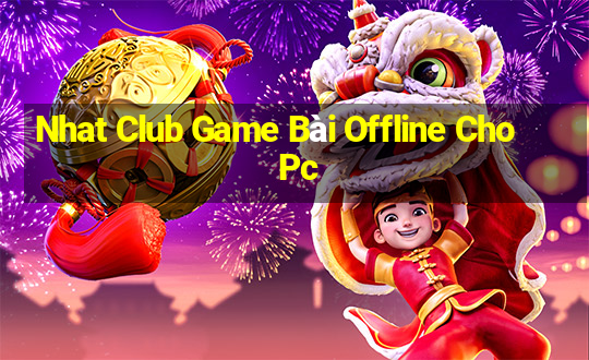 Nhat Club Game Bài Offline Cho Pc