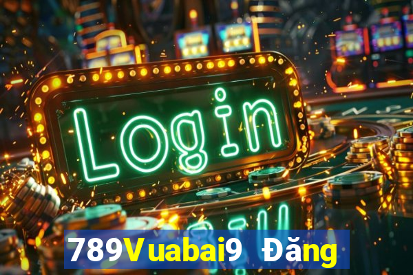 789Vuabai9 Đăng ký Tải ứng dụng