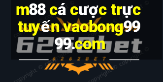 m88 cá cược trực tuyến vaobong9999.com