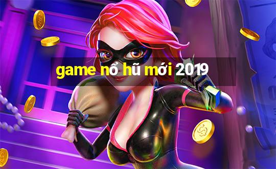 game nổ hũ mới 2019