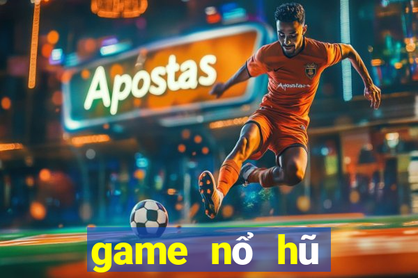 game nổ hũ mới 2019