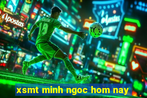 xsmt minh ngoc hom nay