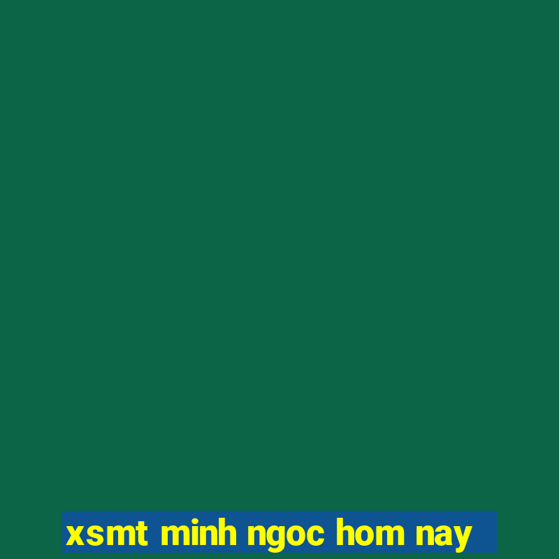 xsmt minh ngoc hom nay