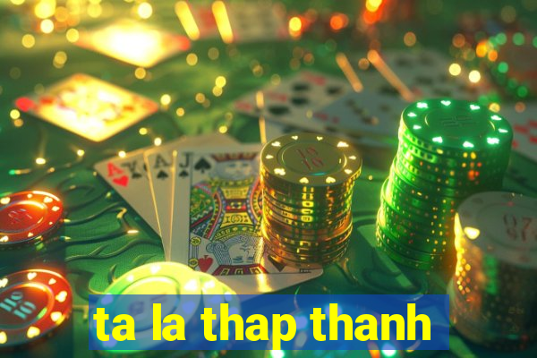 ta la thap thanh