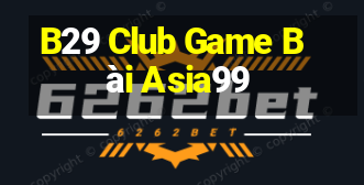 B29 Club Game Bài Asia99