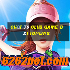 Chất 79 Club Game Bài Ionline