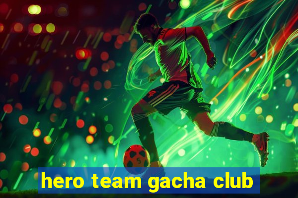 hero team gacha club