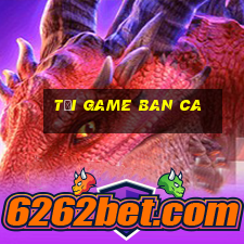 tai game ban ca