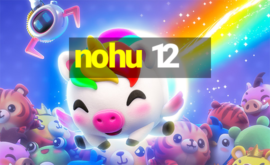 nohu 12