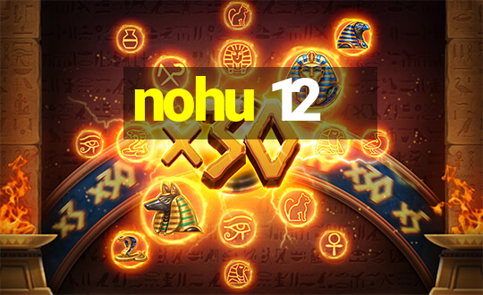 nohu 12