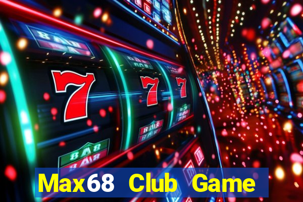 Max68 Club Game Bài Quay Hũ