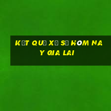 kết quả xổ số hôm nay gia lai