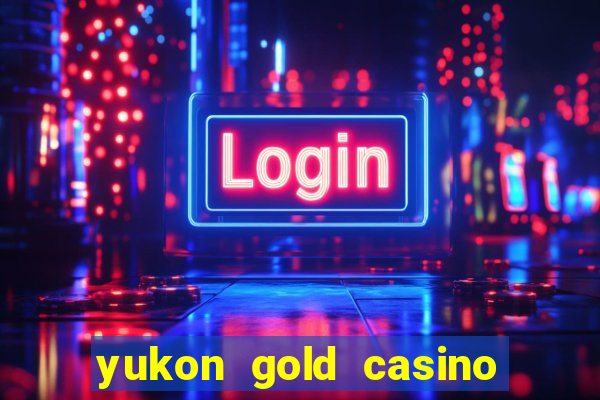 yukon gold casino online game