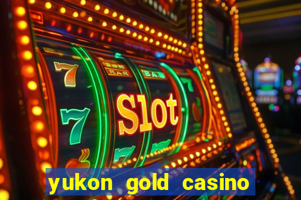 yukon gold casino online game