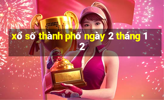 xổ số thành phố ngày 2 tháng 12