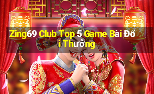 Zing69 Club Top 5 Game Bài Đổi Thưởng