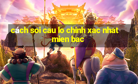 cách soi cau lo chinh xac nhat mien bac