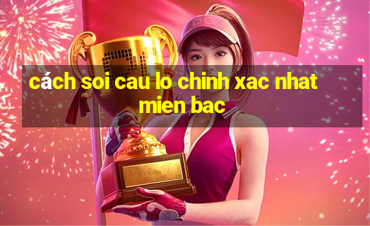 cách soi cau lo chinh xac nhat mien bac