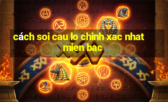 cách soi cau lo chinh xac nhat mien bac