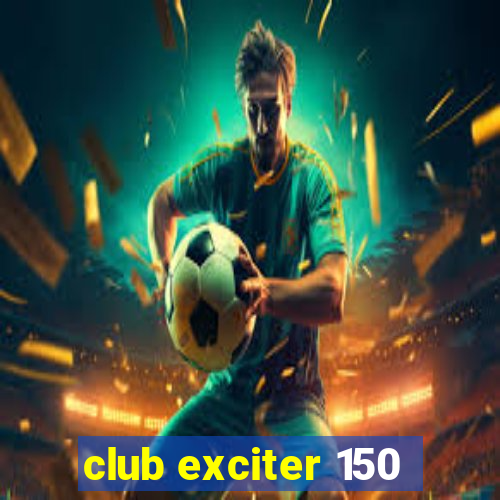 club exciter 150