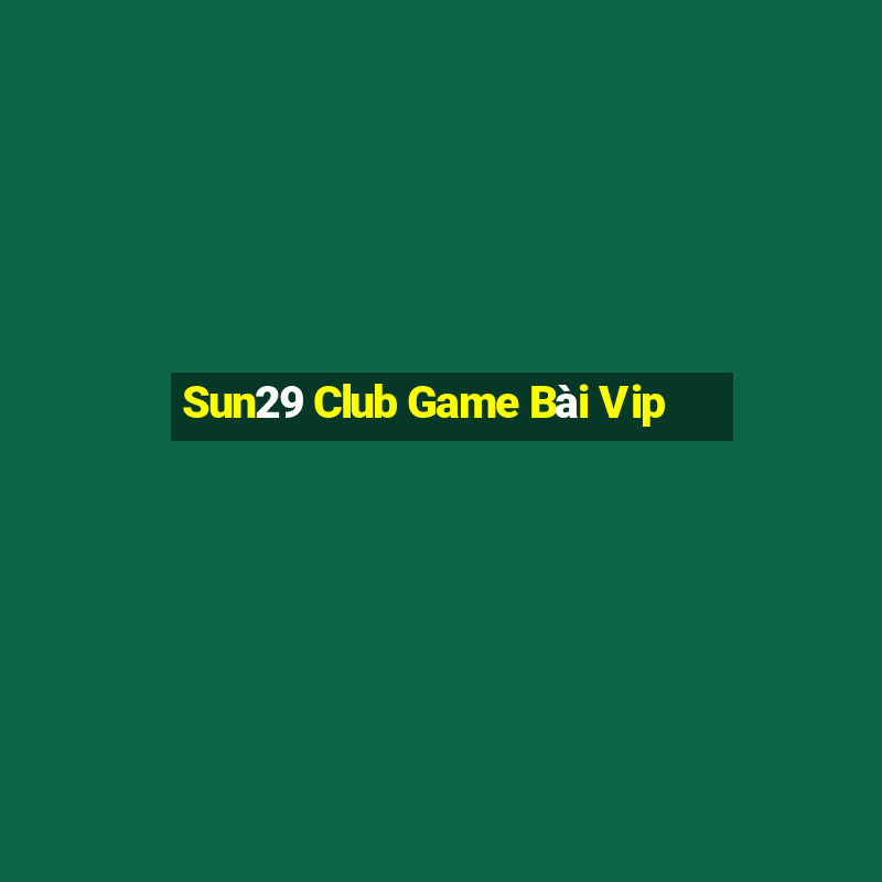 Sun29 Club Game Bài Vip