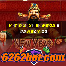 kết quả Xổ Số MEGA 6 45 ngày 26